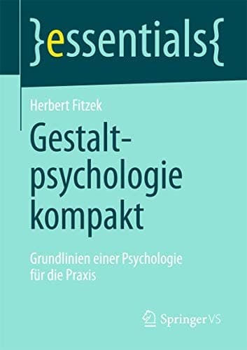 Gestaltpsychologie kompakt Grundlinien einer Psychologie für die Praxis