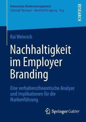 Nachhaltigkeit im Employer Branding Eine verhaltenstheoretische Analyse und Implikationen für die Markenführung