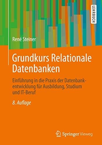 Grundkurs Relationale Datenbanken Einführung in die Praxis der Datenbankentwicklung für Ausbildung, Studium und IT-Beruf