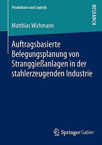 Auftragsbasierte Belegungsplanung von Stranggießanlagen in der stahlerzeugenden Industrie