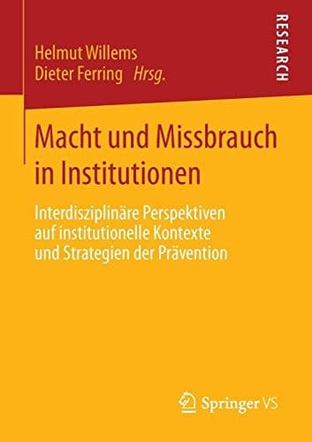 Macht und Missbrauch in Institutionen Interdisziplinäre Perspektiven auf institutionelle Kontexte und Strategien der Prävention