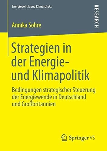 Strategien in der Energie- und Klimapolitik Bedingungen strategischer Steuerung der Energiewende in Deutschland und Großbritannien