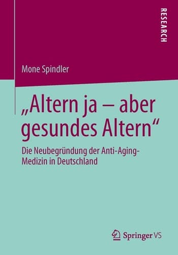 "Altern ja – aber gesundes Altern" Die Neubegründung der Anti-Aging-Medizin in Deutschland