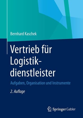 Vertrieb für Logistikdienstleister Aufgaben, Organisation und Instrumente