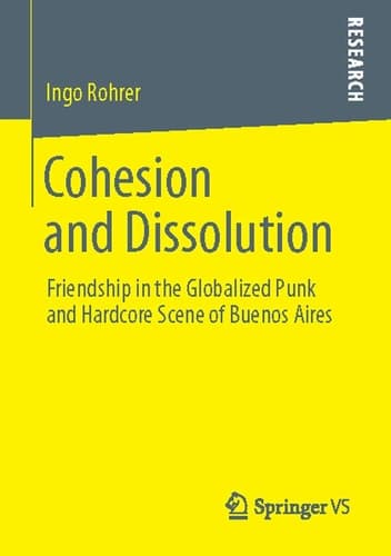Cohesion and Dissolution Friendship in the Globalized Punk and Hardcore Scene of Buenos Aires