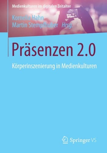 Präsenzen 2.0 Körperinszenierung in Medienkulturen