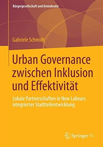 Urban Governance zwischen Inklusion und Effektivität Lokale Partnerschaften in New Labours integrierter Stadtteilentwicklung