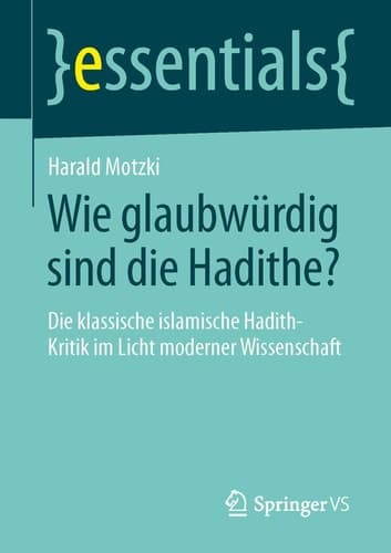 Wie glaubwürdig sind die Hadithe? Die klassische islamische Hadith-Kritik im Licht moderner Wissenschaft