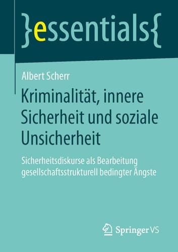 Kriminalität, innere Sicherheit und soziale Unsicherheit Sicherheitsdiskurse als Bearbeitung gesellschaftsstrukturell bedingter Ängste