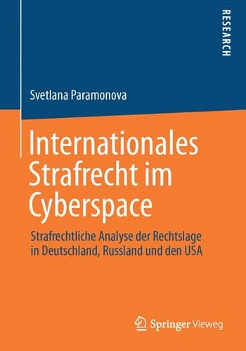 Internationales Strafrecht im Cyberspace Strafrechtliche Analyse der Rechtslage in Deutschland, Russland und den USA
