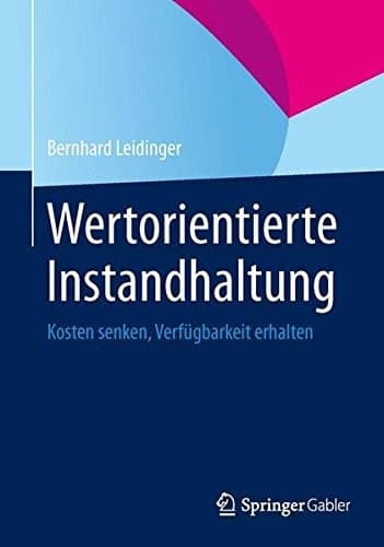 Wertorientierte Instandhaltung Kosten senken, Verfügbarkeit erhalten