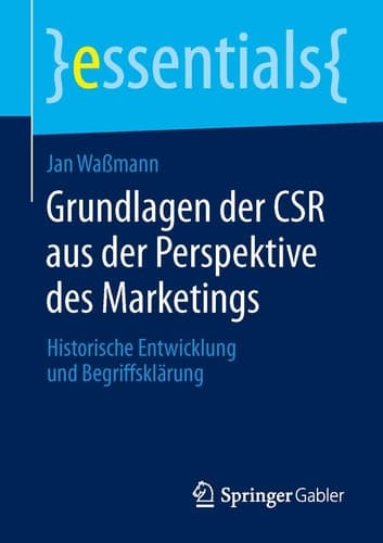 Grundlagen der CSR aus der Perspektive des Marketings Historische Entwicklung und Begriffsklärung