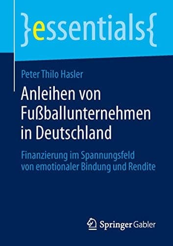 Anleihen von Fußballunternehmen in Deutschland Finanzierung im Spannungsfeld von emotionaler Bindung und Rendite