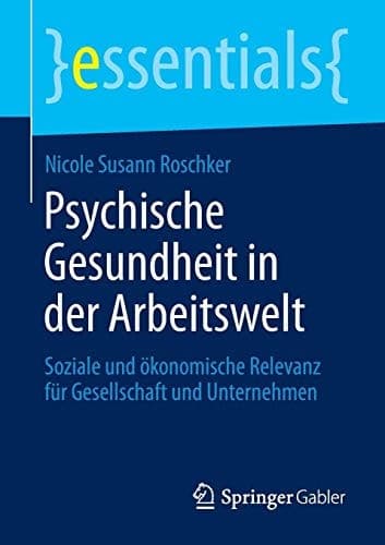 Psychische Gesundheit in der Arbeitswelt Soziale und ökonomische Relevanz für Gesellschaft und Unternehmen