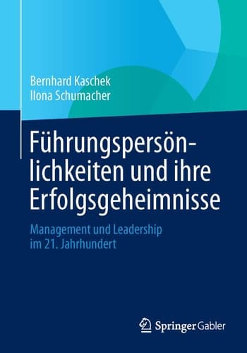 Führungspersönlichkeiten und ihre Erfolgsgeheimnisse Management und Leadership im 21. Jahrhundert