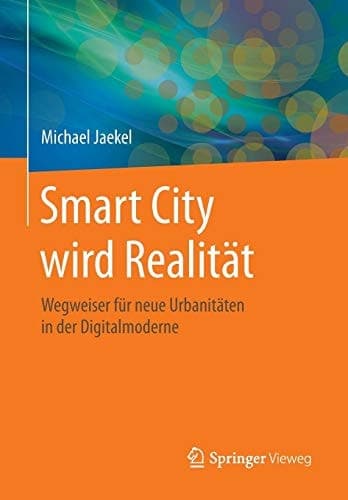 Smart City wird Realität Wegweiser für neue Urbanitäten in der Digitalmoderne