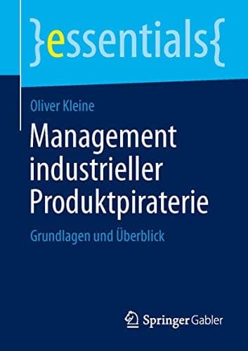 Management industrieller Produktpiraterie Grundlagen und Überblick
