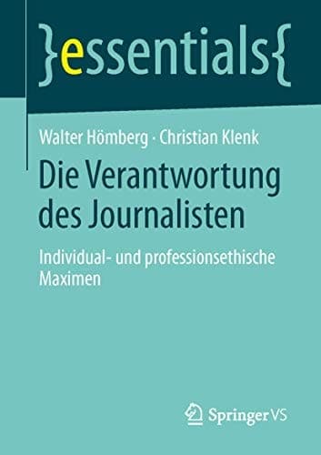 Die Verantwortung des Journalisten Individual- und professionsethische Maximen