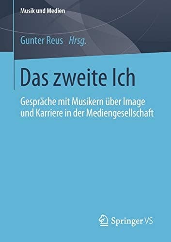 Das zweite Ich Gespräche mit Musikern über Image und Karriere in der Mediengesellschaft