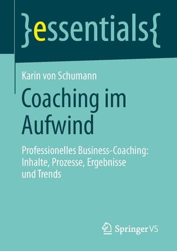 Coaching im Aufwind Professionelles Business-Coaching: Inhalte, Prozesse, Ergebnisse und Trends