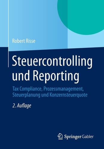 Steuercontrolling und Reporting Tax Compliance, Prozessmanagement, Steuerplanung und Konzernsteuerquote