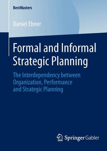 Formal and Informal Strategic Planning The Interdependency between Organization, Performance and Strategic Planning