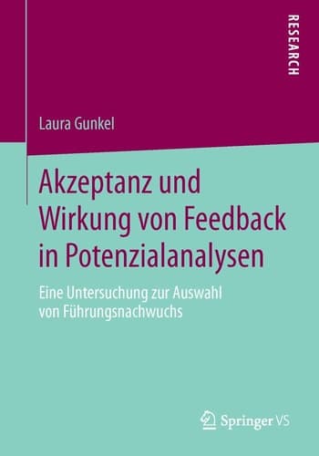 Akzeptanz und Wirkung von Feedback in Potenzialanalysen Eine Untersuchung zur Auswahl von Führungsnachwuchs