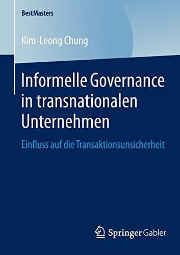 Informelle Governance in transnationalen Unternehmen Einfluss auf die Transaktionsunsicherheit