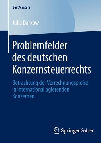 Problemfelder des deutschen Konzernsteuerrechts Betrachtung der Verrechnungspreise in international agierenden Konzernen