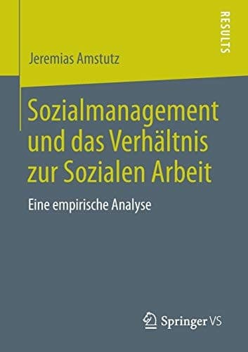 Sozialmanagement und das Verhältnis zur Sozialen Arbeit Eine empirische Analyse