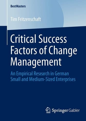 Critical Success Factors of Change Management An Empirical Research in German Small and Medium-Sized Enterprises