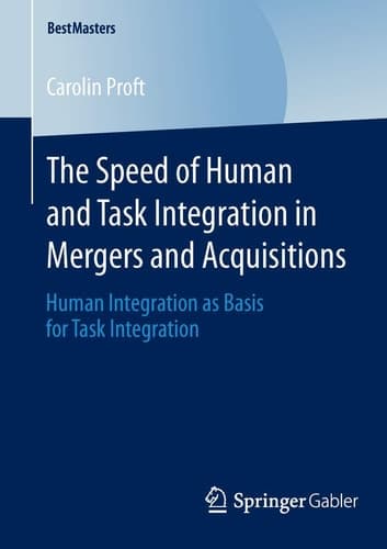 The Speed of Human and Task Integration in Mergers and Acquisitions Human Integration as Basis for Task Integration