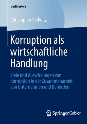 Korruption als wirtschaftliche Handlung Ziele und Auswirkungen von Korruption in der Zusammenarbeit von Unternehmen und Behörden