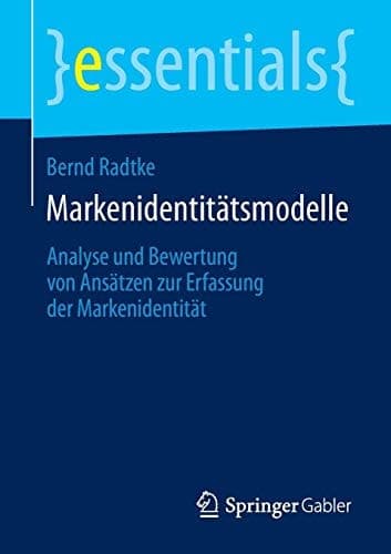 Markenidentitätsmodelle Analyse und Bewertung von Ansätzen zur Erfassung der Markenidentität