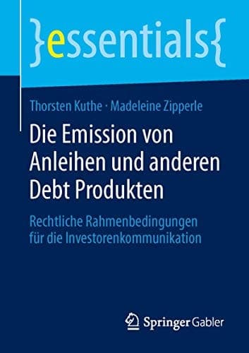 Die Emission von Anleihen und anderen Debt Produkten Rechtliche Rahmenbedingungen für die Investorenkommunikation