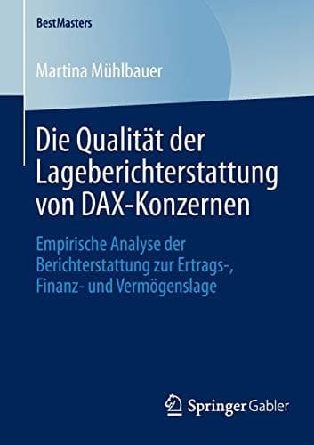 Die Qualität der Lageberichterstattung von DAX-Konzernen Empirische Analyse der Berichterstattung zur Ertrags-, Finanz- und Vermögenslage