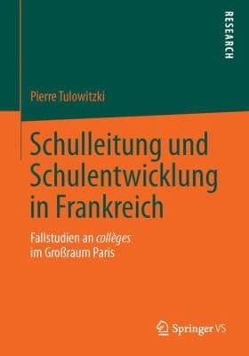 Schulleitung und Schulentwicklung in Frankreich Fallstudien an collèges im Großraum Paris