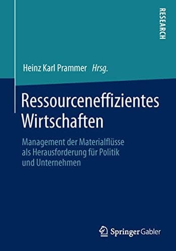 Ressourceneffizientes Wirtschaften Management der Materialflüsse als Herausforderung für Politik und Unternehmen
