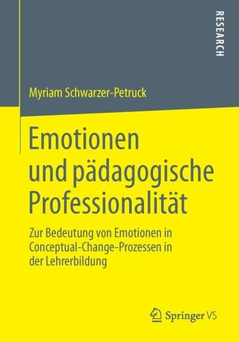 Emotionen und pädagogische Professionalität Zur Bedeutung von Emotionen in Conceptual-Change-Prozessen in der Lehrerbildung