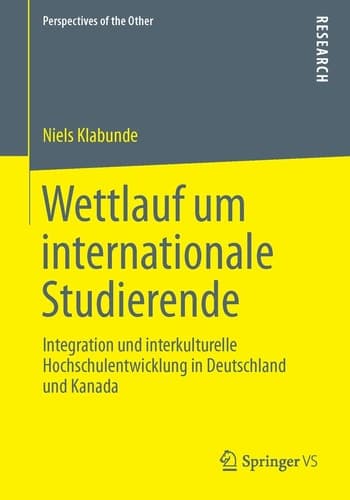 Wettlauf um internationale Studierende Integration und interkulturelle Hochschulentwicklung in Deutschland und Kanada