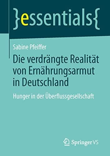 Die verdrängte Realität: Ernährungsarmut in Deutschland Hunger in der Überflussgesellschaft