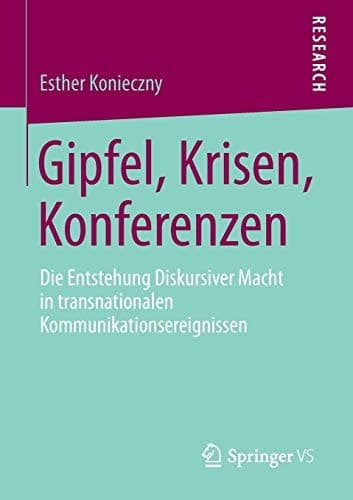 Gipfel, Krisen, Konferenzen Die Entstehung Diskursiver Macht in transnationalen Kommunikationsereignissen