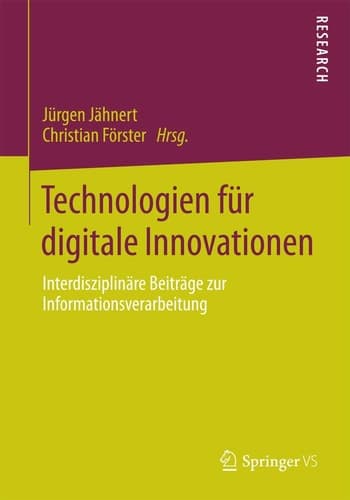Technologien für digitale Innovationen Interdisziplinäre Beiträge zur Informationsverarbeitung
