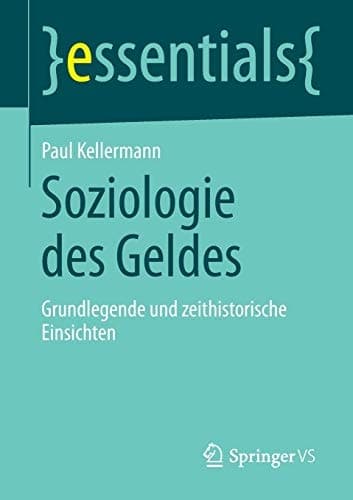 Soziologie des Geldes Grundlegende und zeithistorische Einsichten