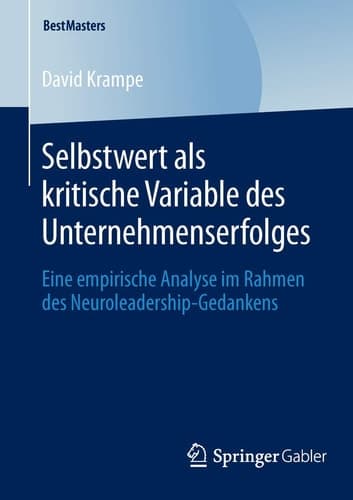 Selbstwert als kritische Variable des Unternehmenserfolges Eine empirische Analyse im Rahmen des Neuroleadership-Gedankens