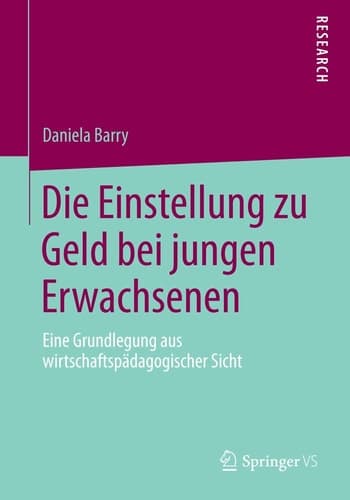 Die Einstellung zu Geld bei jungen Erwachsenen Eine Grundlegung aus wirtschaftspädagogischer Sicht