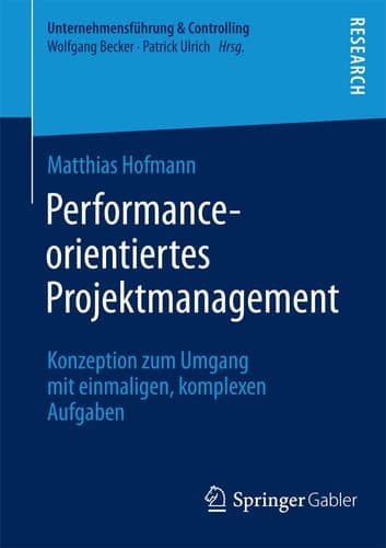 Performance-orientiertes Projektmanagement Konzeption zum Umgang mit einmaligen, komplexen Aufgaben
