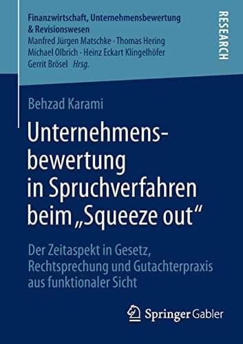 Unternehmensbewertung in Spruchverfahren beim „Squeeze out" Der Zeitaspekt in Gesetz, Rechtsprechung und Gutachterpraxis aus funktionaler Sicht