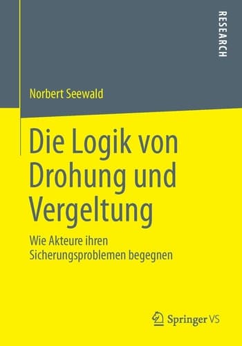 Die Logik von Drohung und Vergeltung Wie Akteure ihren Sicherungsproblemen begegnen
