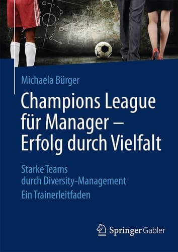 Champions League für Manager – Erfolg durch Vielfalt Starke Teams durch Diversity-Management Ein Trainerleitfaden